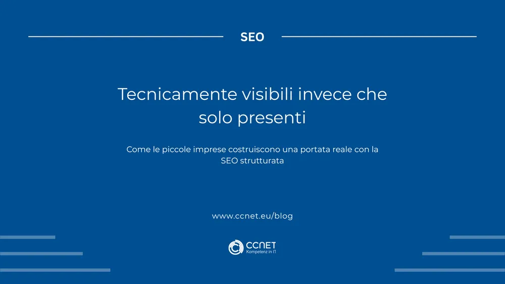 Tecnicamente visibili invece che semplicemente presenti: come le piccole imprese possono costruire una vera portata con la SEO strutturata.
