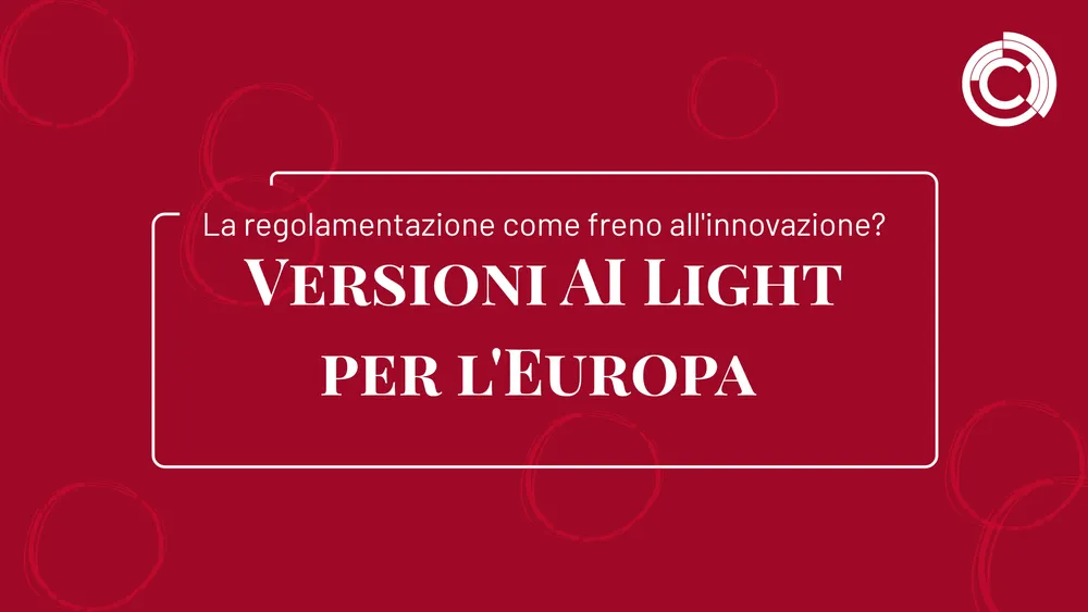 Versioni AI Light per l'Europa: la regolamentazione come freno all'innovazione?