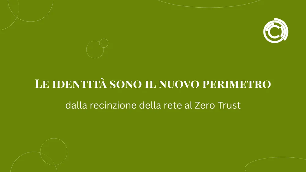 Le identità sono il nuovo perimetro dalla recinzione della rete al Zero Trust