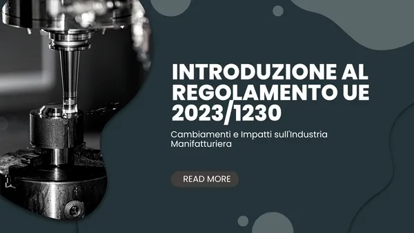 Introduzione al Regolamento UE 2023/1230: Cambiamenti e Impatti sull'Industria Manifatturiera