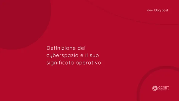 Definizione del Cyberspazio e il suo Significato Operativo