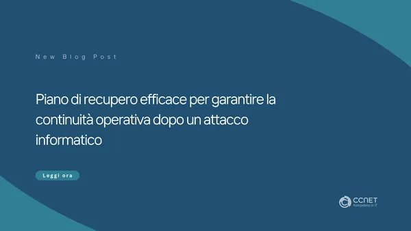 Piano di recupero efficace per garantire la continuità operativa dopo un attacco informatico