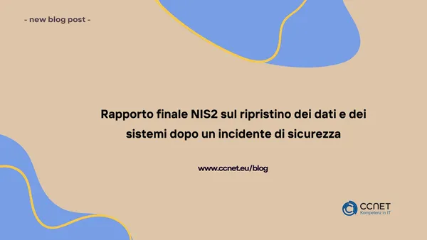 Rapporto finale NIS2 sul ripristino dei dati e dei sistemi dopo un incidente di sicurezza