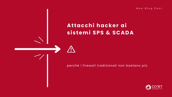 Attacchi hacker ai sistemi SPS & SCADA: Perché i firewall tradizionali non bastano più