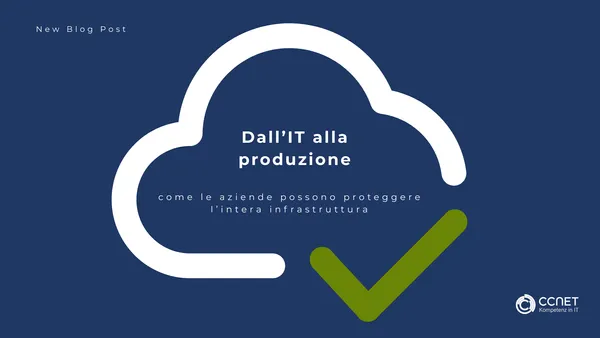 Dall' IT alla produzione: Come le aziende proteggono l'intera infrastruttura