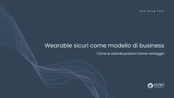 Wearable sicuri come modello di business: Come le aziende possono trarne vantaggio