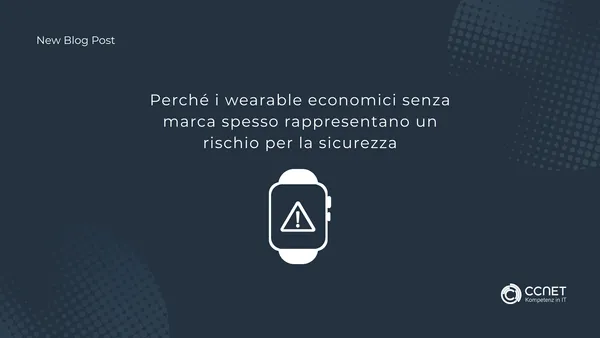 Perché i wearable economici senza marca spesso rappresentano un rischio per la sicurezza