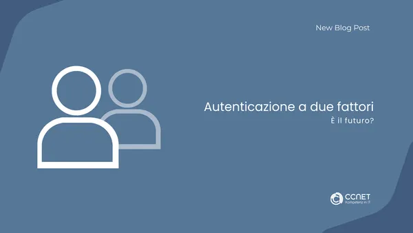 Autenticazione a due fattori: È il futuro?