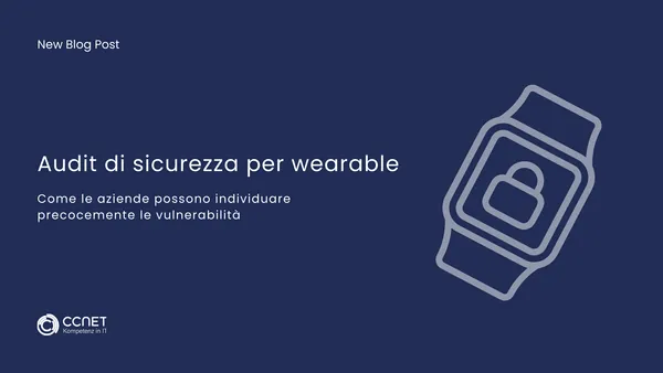 Audit di sicurezza per wearable: Come le aziende possono indiciduare precocemente le vulnerabilità