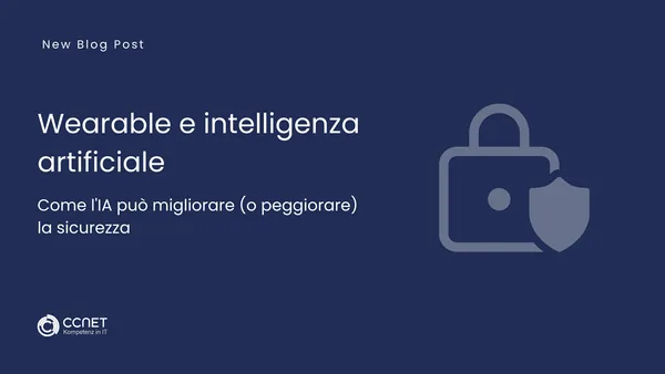 Wearable e intelligenza artificiale: Come l'IA può migliorare (o peggiorare) la sicurezza