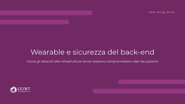 Wearable e sicurezza del back-end: Come gli attacchi alle infrastutture server possono compromettere i dati dei pazienti
