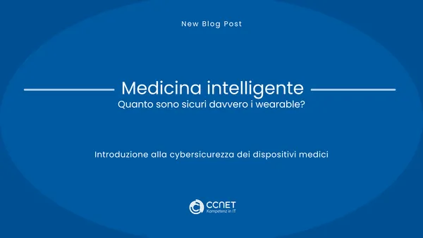 Medicina intelligente - Quanto sono sicuri davvero i wearable?: Introduzione alla cybersicurezza dei dispositivi medici