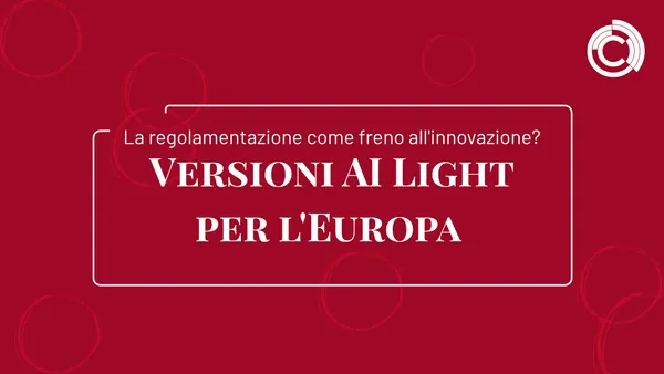 Versioni AI Light per l'Europa: la regolamentazione come freno all'innovazione?