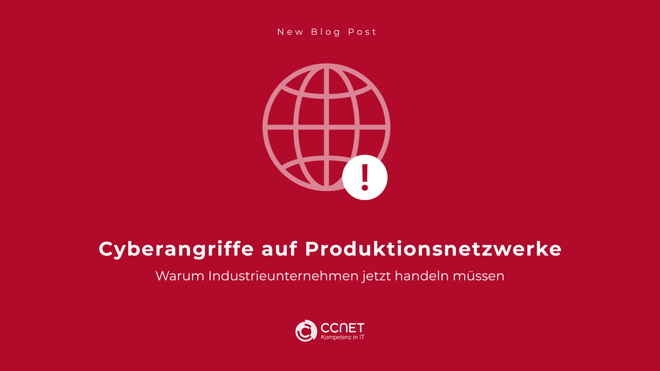 Cyberangriffe auf Produktionsnetzwerke: Warum Industrieunternehmen jetzt handeln müssen