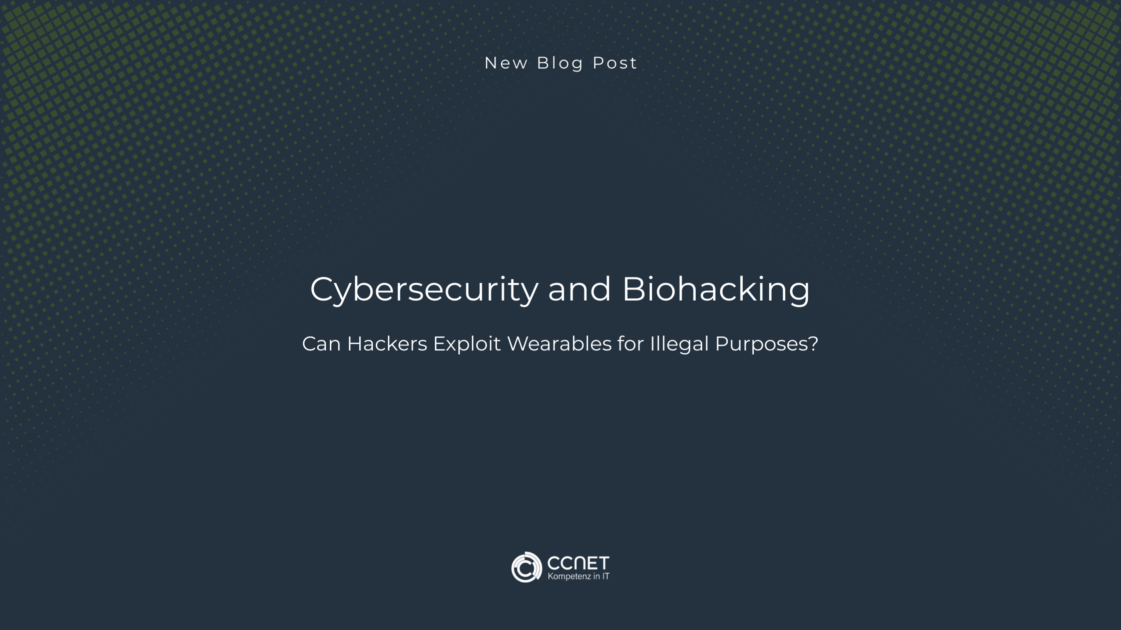 Cybersecurity and Biohacking: Can Hackers exploit Wearables for Illegal purposes?