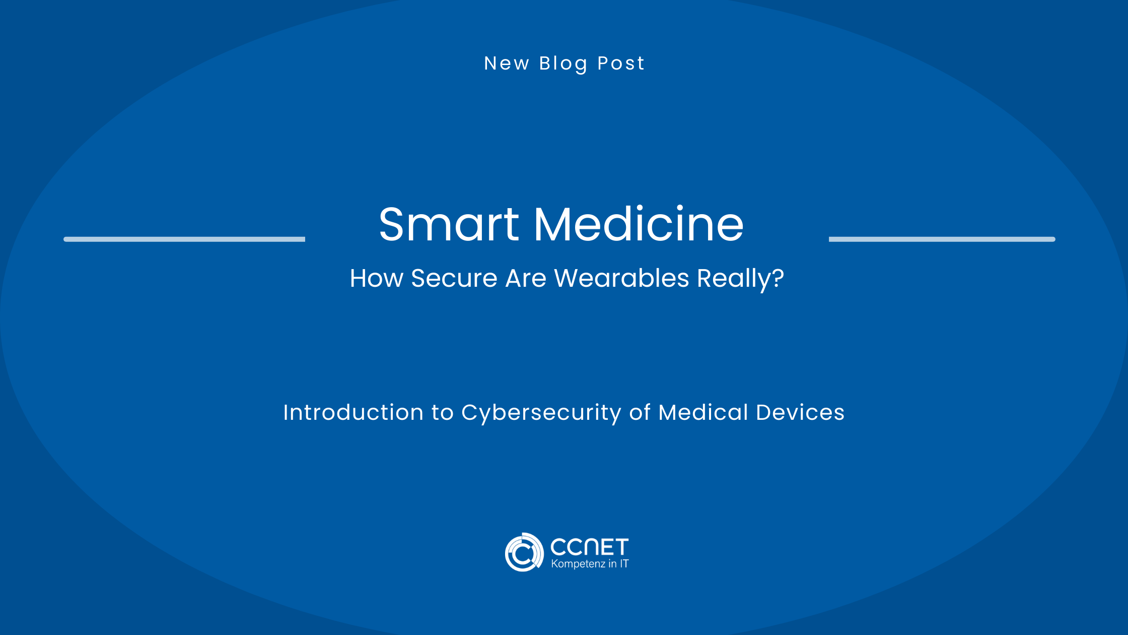 Smart Medicine - How secure are Wearables really?: Introduction to Cybersecurity of Medical Devices