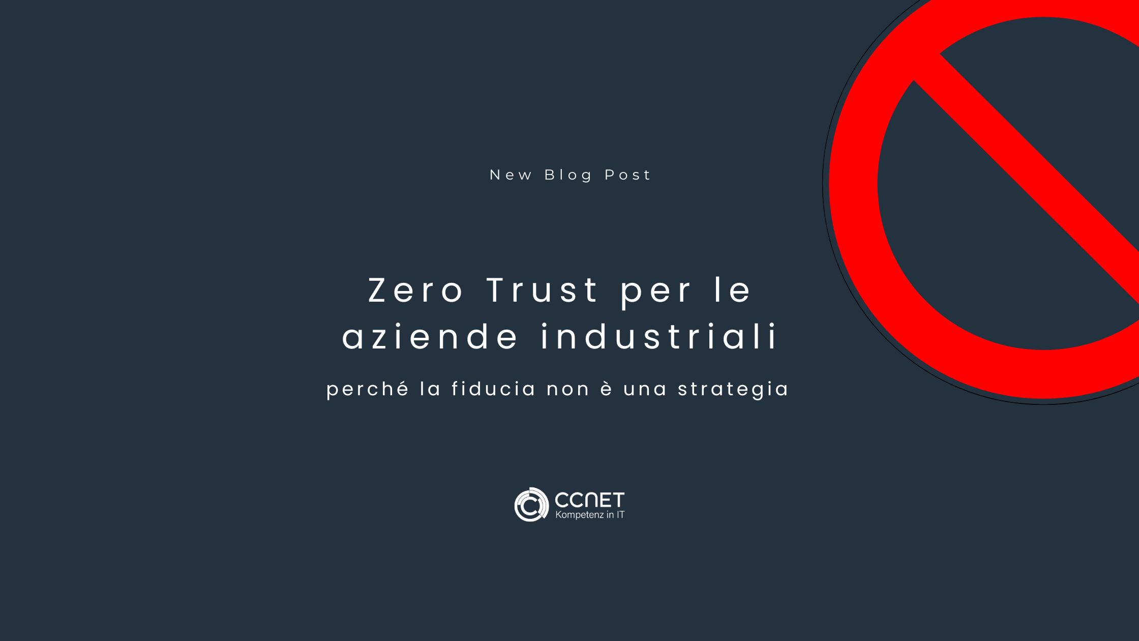 Zero Trust per le aziende industriali: Perché la fiducia non è una strategia